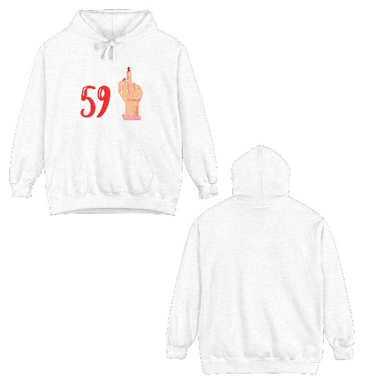 I Am 59 Plus 1 Middle Finger For A 60Th Double Sided Hoodies