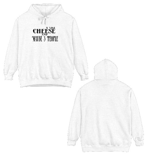 I Like Cheese and Maybe 3 People Double Sided Hoodies