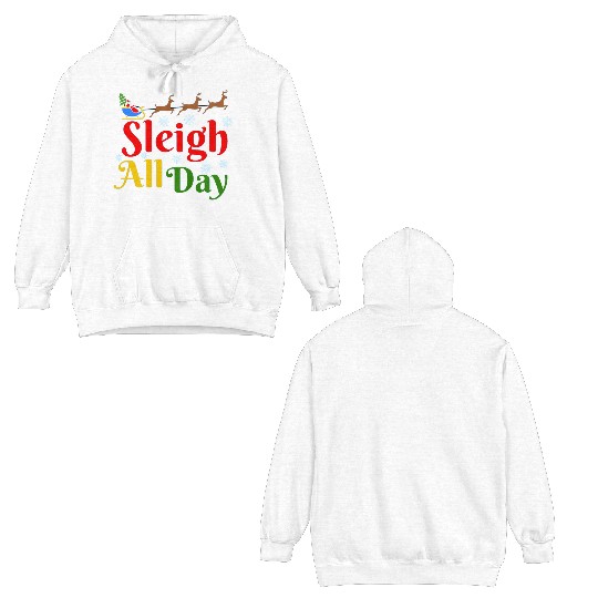 Sleigh all Day, Christmas Double Sided Hoodies