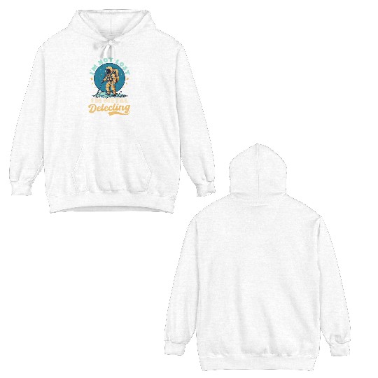 Metal Detecting Not Lost Im Detecting Astronaut Double Sided Hoodies
