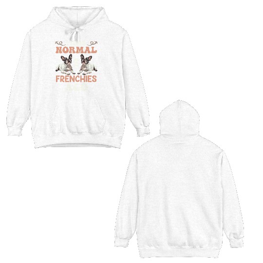 Frenchie I was Normal before 2 French Bulldogs Ago Double Sided Hoodies