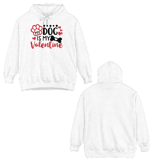 My Dog Is My Valentine Double Sided Hoodies
