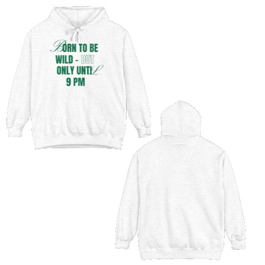 Born To Be Wild But Only Until 9pm Double Sided Hoodies