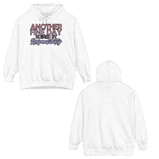 Another Fine Day Ruined By Responsibility 2 Double Sided Hoodies