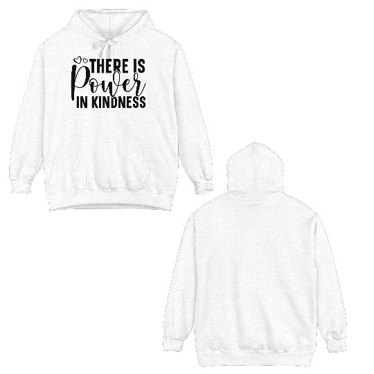There is power in kindness. Double Sided Hoodies