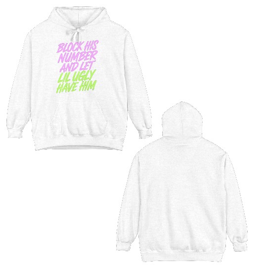 Block His Number And Let Lil Ugly Have Him 9 Double Sided Hoodies