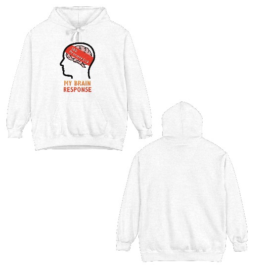 My Brain Response: 102 Processing Double Sided Hoodies