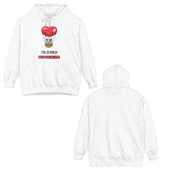 I LL BE THERE FOR VALENTINE Double Sided Hoodies
