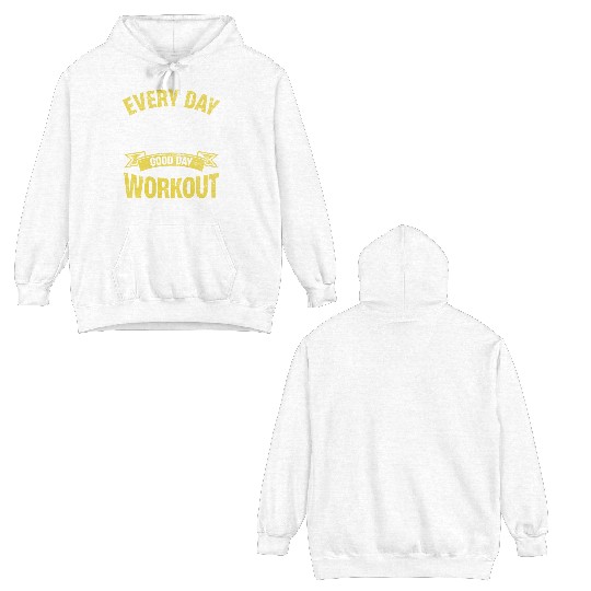 Every Day Is a Good Day to Workout Double Sided Hoodies