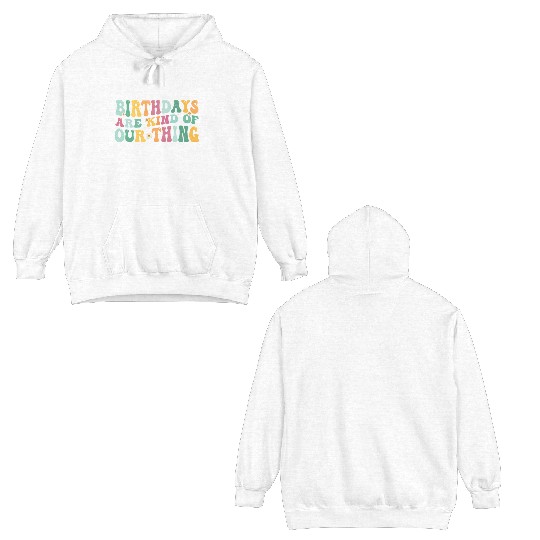 Birthdays Are Kind Of Our Thing Labor and Delivery Double Sided Hoodies