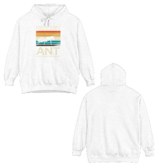 Always Be Yourself Unless You Can Be An Ant Double Sided Hoodies