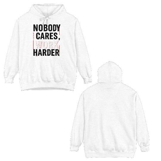 Nobody Cares, Work Harder Double Sided Hoodies