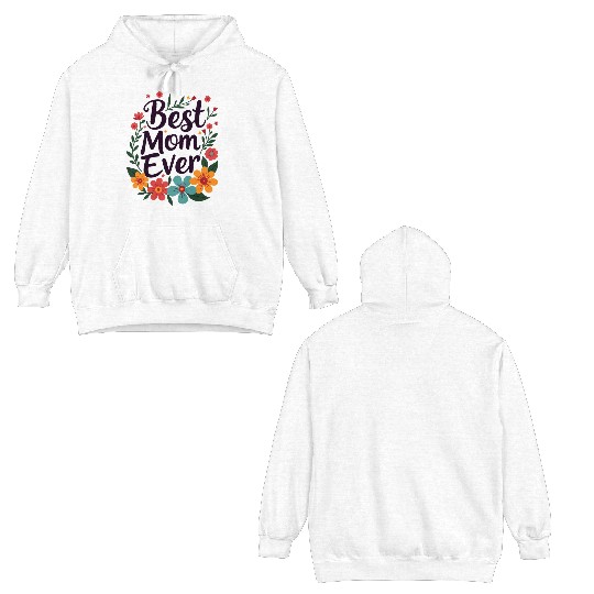 Best Mom Ever Mother's Day Flowers Double Sided Hoodies