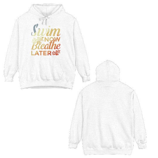 Swim Now Breathe Later Double Sided Hoodies