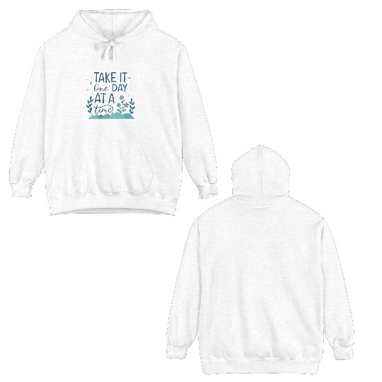 Take It One Day at a Time – Motivational Mental Double Sided Hoodies