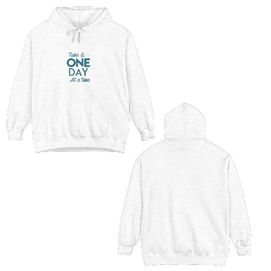 Take It One Day at a Time – Motivational Mental Double Sided Hoodies