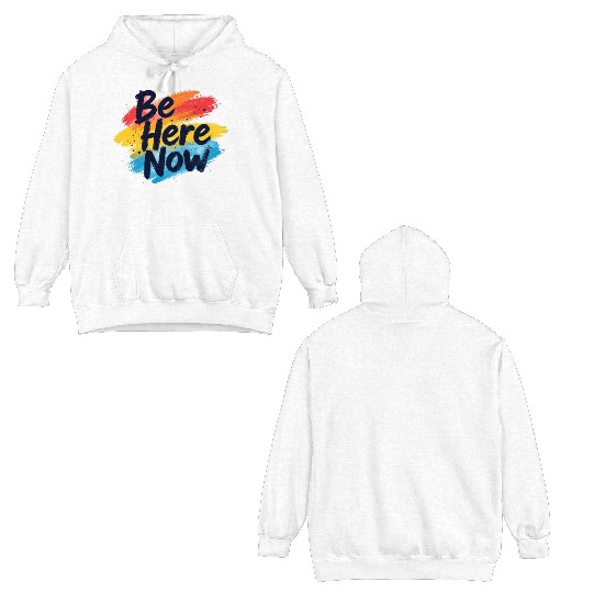 Be Here Now Mindfulness Inspirational Double Sided Hoodies