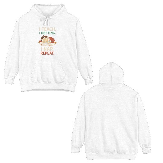 I Teach I Meeting I Nap Repeat Double Sided Hoodies