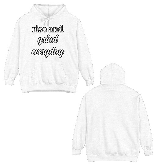 Start Your Day Right: Rise and Grind Motto	 Double Sided Hoodies