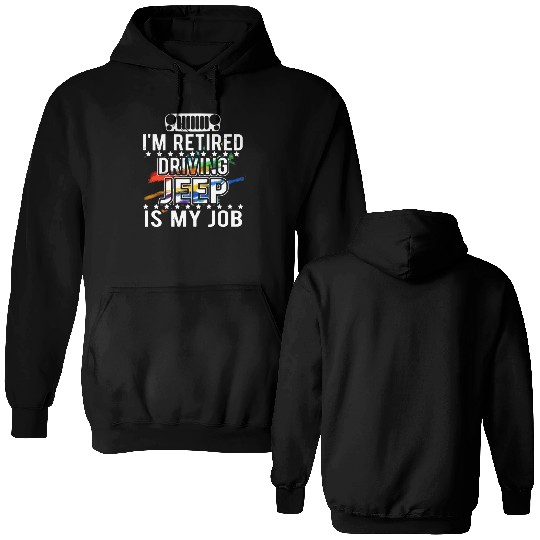 I am retired driving jeep is my job jeep Double Sided Hoodies