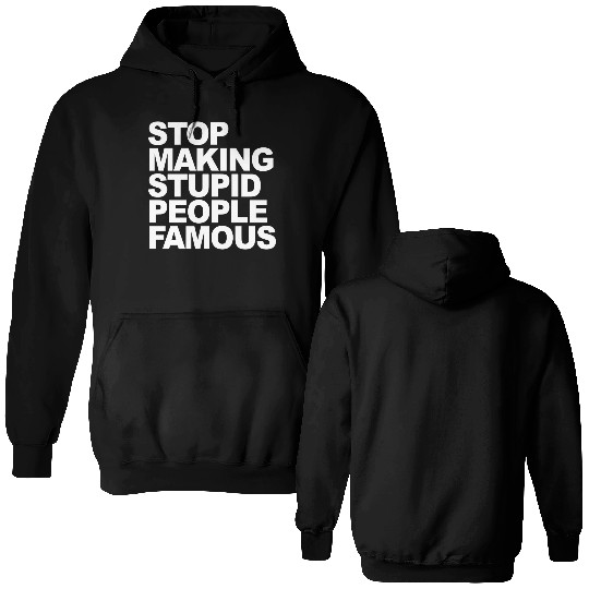 Stop making stupid people famous 2 Double Sided Hoodies