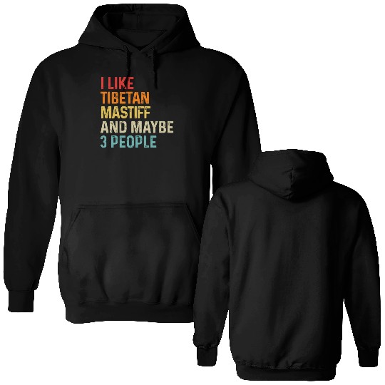 I Like Tibetan Mastiff And Maybe 3 People Dog Double Sided Hoodies