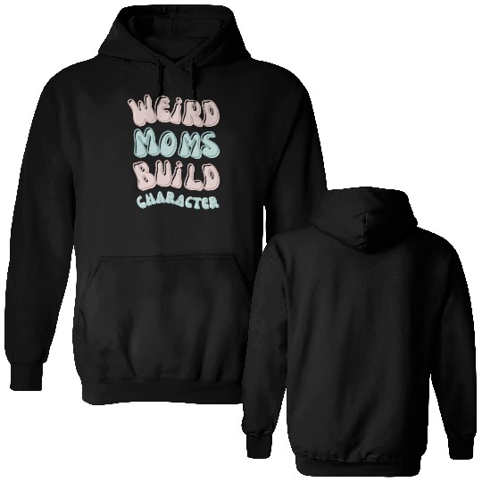 Weird moms build character Groovy Mama Double Sided Hoodies