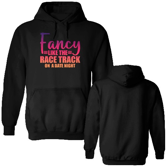 Fancy Like The Race Track On A Date Night 3 Double Sided Hoodies