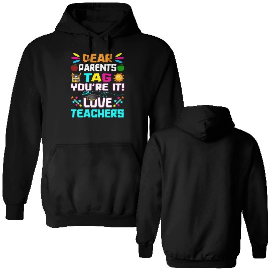 Dear Parents Tag You re it Love Teachers Double Sided Hoodies