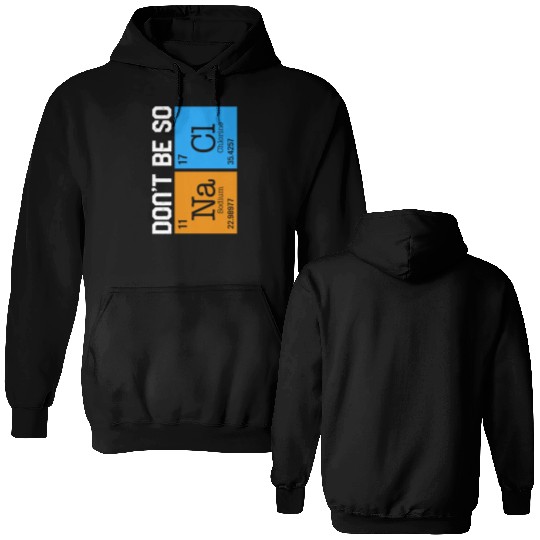 Chemical Element Na Cl Double Sided Hoodies, Don't Be So Salty