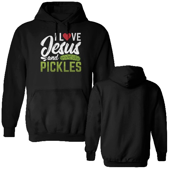 I Love Jesus And Pickles Double Sided Hoodies