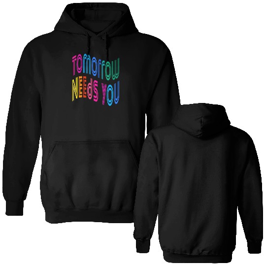 Tomorrow Needs You Motivational Quotes Double Sided Hoodies