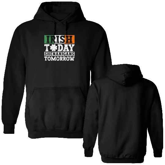 Irish Today Shenanigans Tomorrow - St Patricks Day Double Sided Hoodies