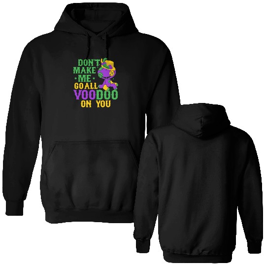 Don't Make Me Go All Voodoo On You Mardi Gras Part Double Sided Hoodies