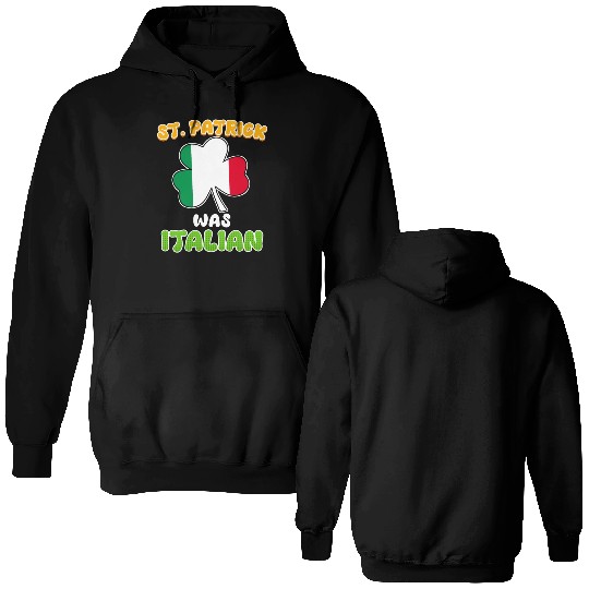 St. Patrick was Italian St. Patrick's Day Double Sided Hoodies