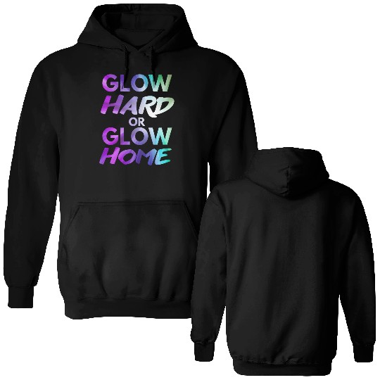Glow Hard Or Glow Home | Neon colors Double Sided Hoodies