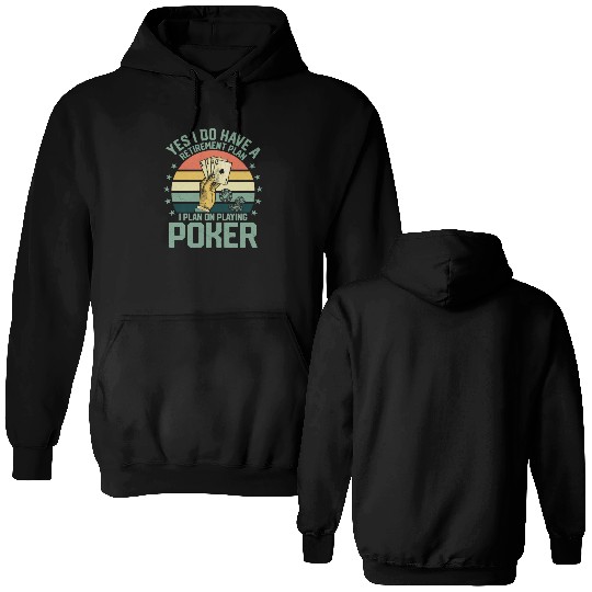 Yes I Do Have A Retirement Plan Poker Player Gamb Double Sided Hoodies