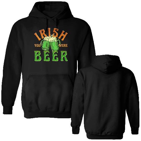 IRISH YOU WERE BEER FUNNY Double Sided Hoodies