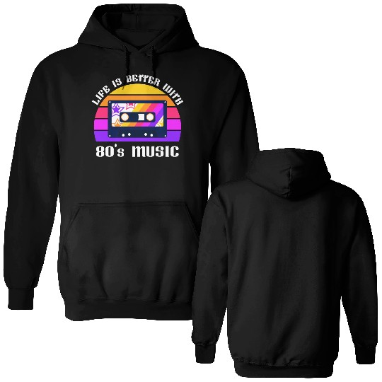 Life Is Better With 80s Music Eighties Vibe Retro Double Sided Hoodies
