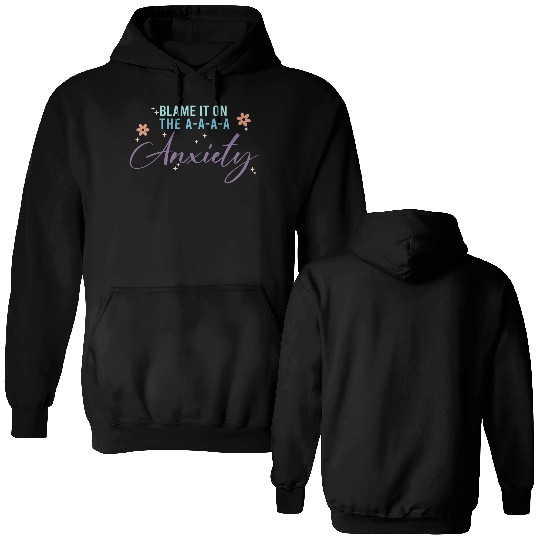 Blame It On The A-A-A Anxiety Double Sided Hoodies