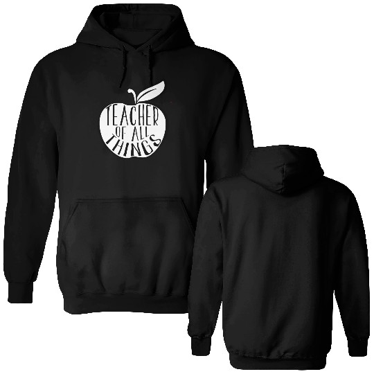 Teacher Of All Things School Teacher Appreciation Double Sided Hoodies