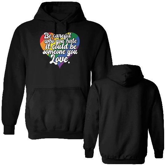 Be Careful Who You Hate Rainbow Heart Pride Flag Double Sided Hoodies