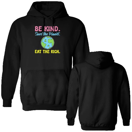 Be Kind Save The Planet Eat The Rich Ecologist Double Sided Hoodies