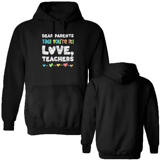 Dear Parents Tag You're It Love Teachers Double Sided Hoodies