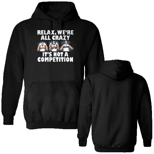 Rottweiler Dog Relax We're All Crazy It's Not A Double Sided Hoodies