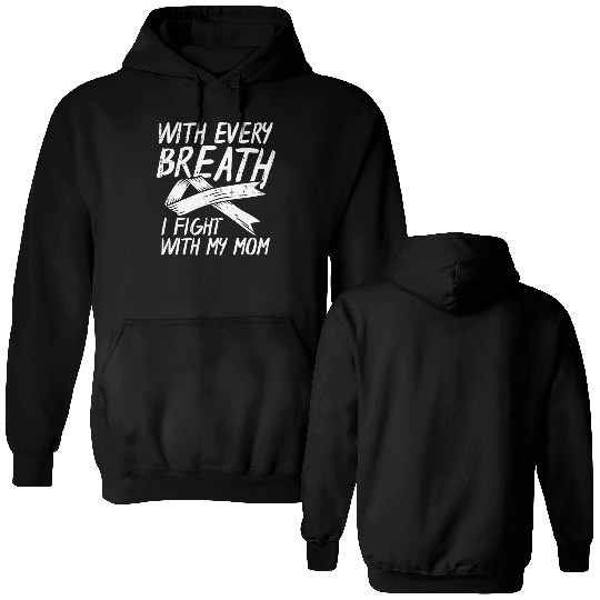 With Every Breath I Fight With My Mom Lung Cancer Double Sided Hoodies