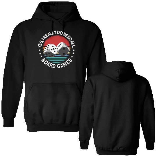 Yes I Really Do Need All Board Games Board Game Double Sided Hoodies