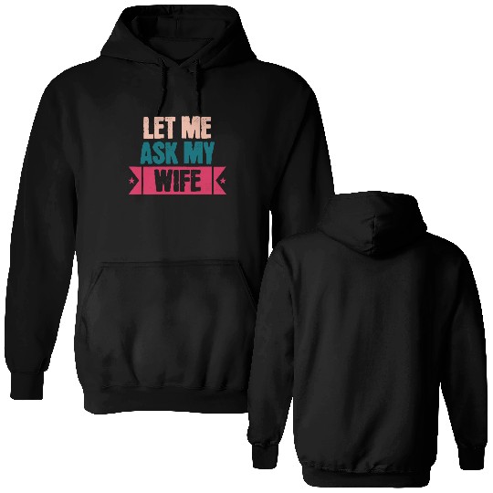 Let Me Ask My Wife Funny Saying Double Sided Hoodies