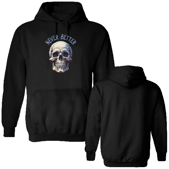 Never Better Skeleton Funny Halloween Skull Double Sided Hoodies