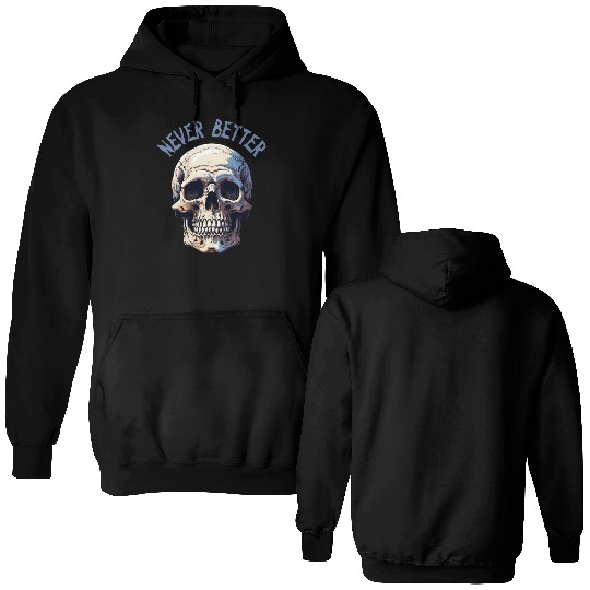 Never Better Skeleton Funny Halloween Skull Double Sided Hoodies